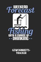 WEEKEND FORECAST FISHING WITH A CHANCE OF DRINKING - Gewohnheitstracker: Arbeitsbuch, um seine Gewohnheiten niederzuschreiben und gezielt sein Leben ins positive zu verbessern! (German Edition)