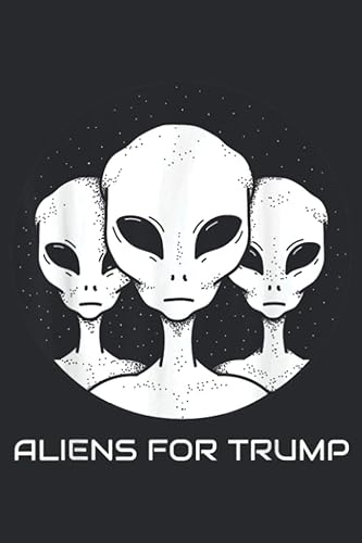Aliens For Trump Funny Pro Trump Supporter Gift Notebook Planner -6x9 inch Daily Planner Journal, To Do List Notebook, Daily Organizer, 114 Pages
