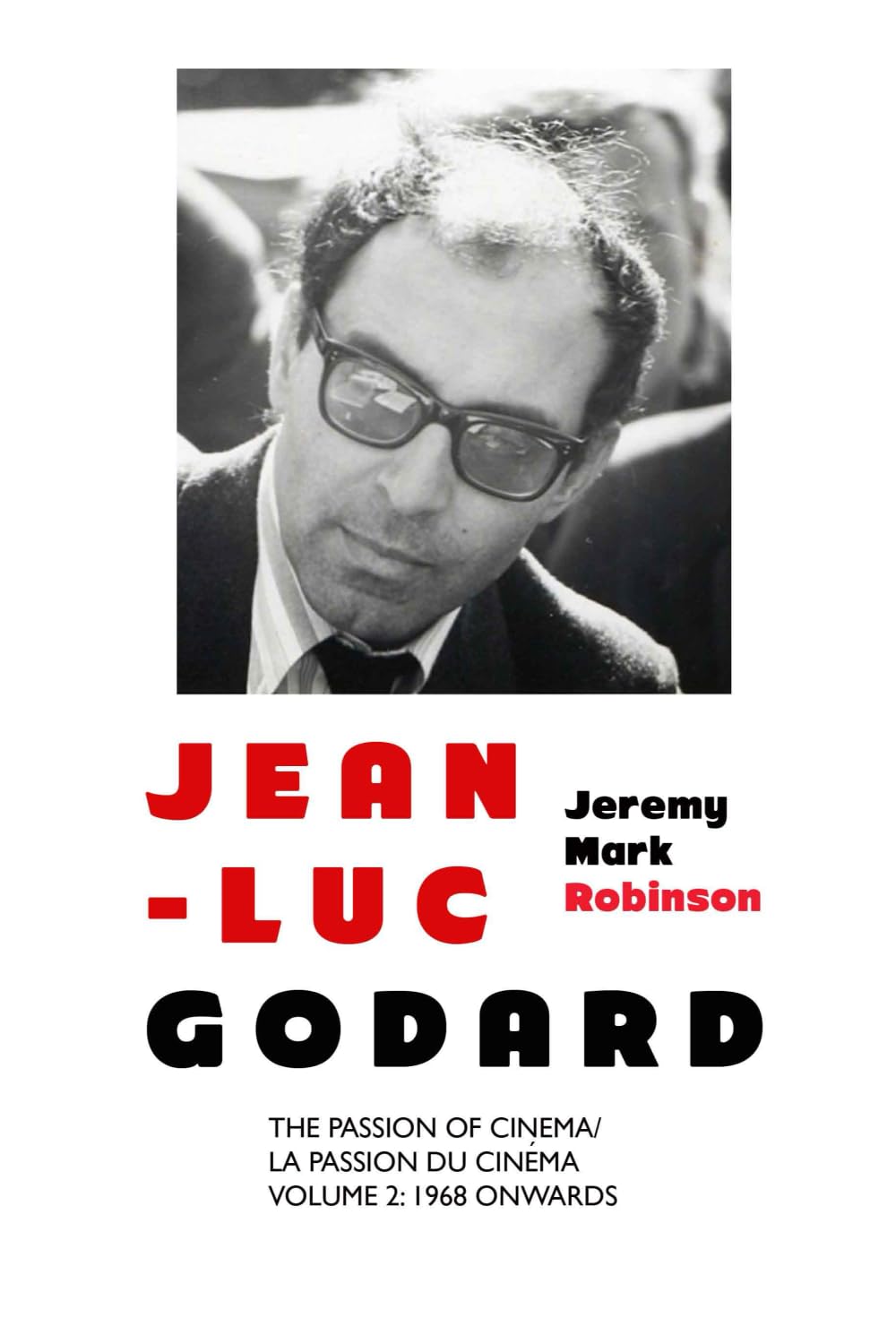 JEAN-LUC GODARD: THE PASSION OF CINEMA: VOLUME 2: 1968 ONWARDS