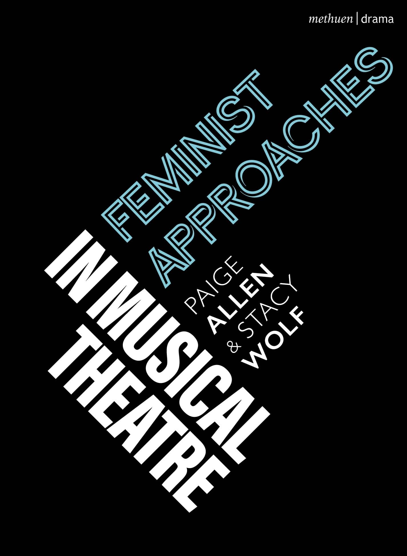 Feminist Approaches in Musical Theatre by Paige Allen, Stacy ... - 9781350350137