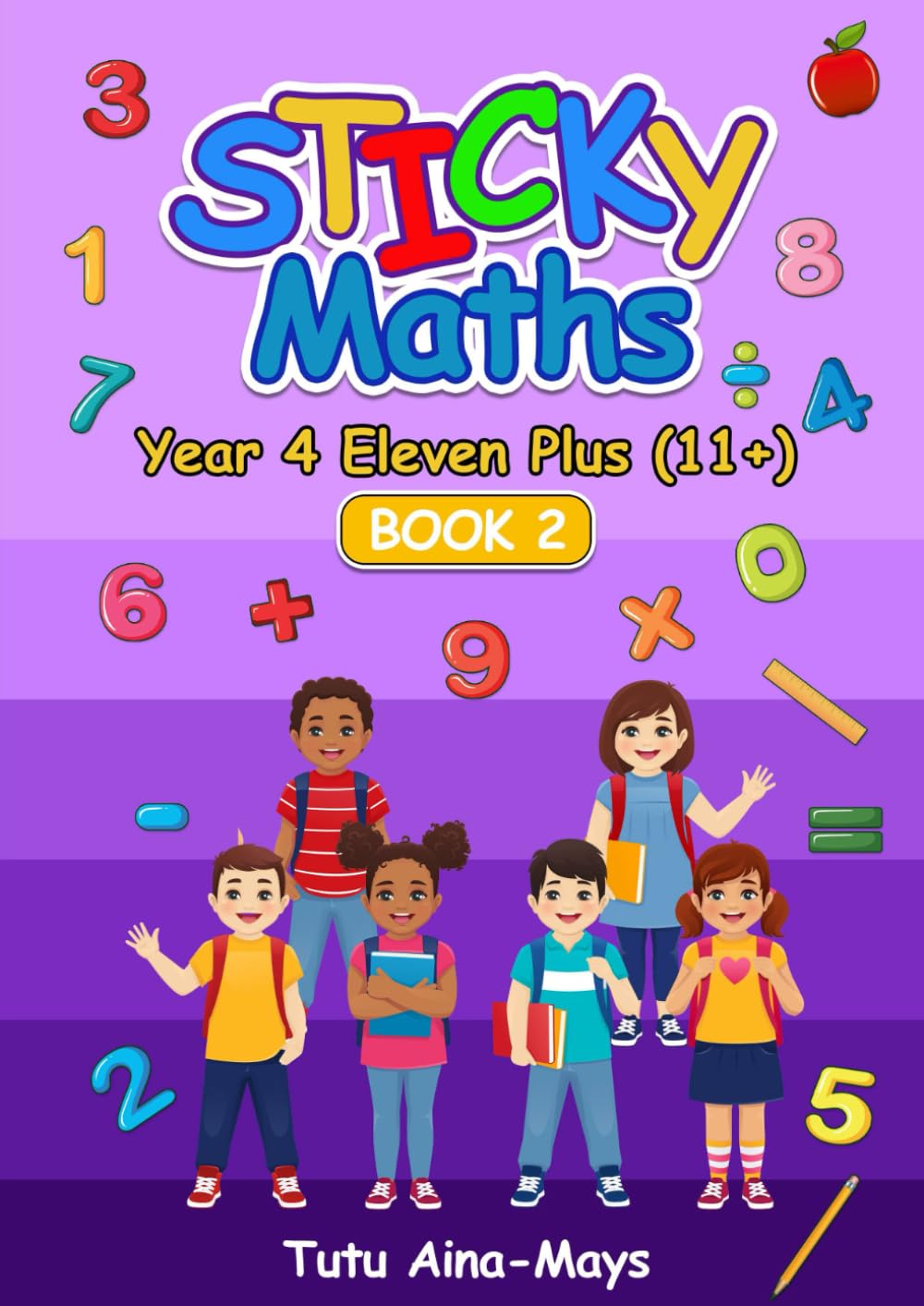 Sticky Maths Year 4 Eleven Plus (11+) Book 2: An Interactive Workbook to Build solid Maths Foundation (Tecnis Academy Books)