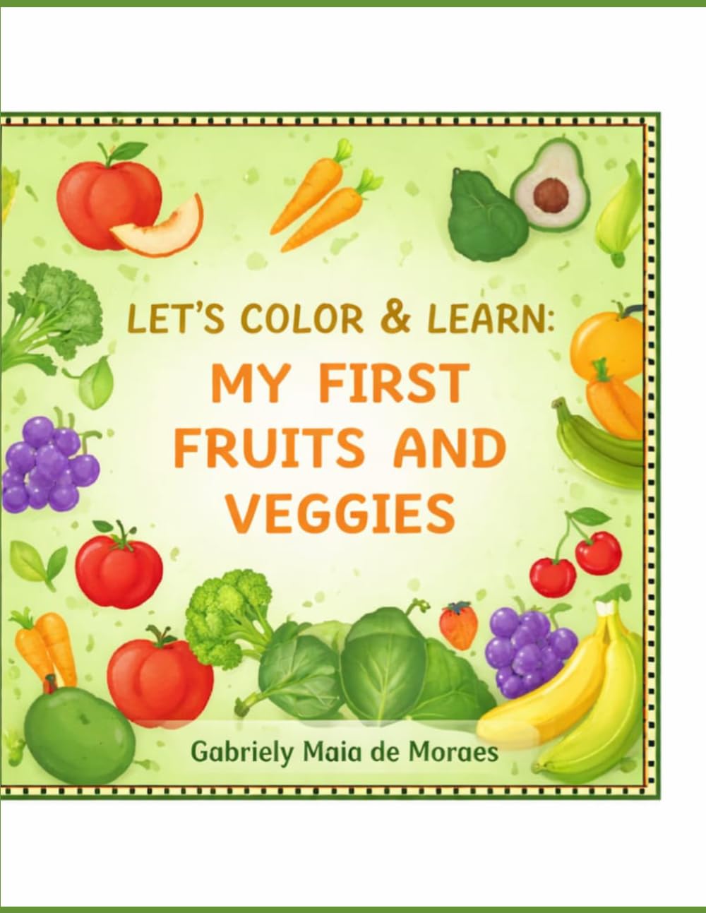 Let’s Color & Learn: My First Fruits and Vegetables Coloring Book Fun and Educational Activities for Kids Ages 3 to 6