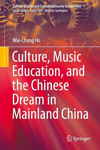 Culture, Music Education, and the Chinese Dream in Mainland China (Cultural Studies and Transdisciplinarity in Education, 7)
