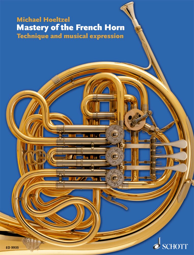 Mastery of the French Horn: Technique And Musical Expression