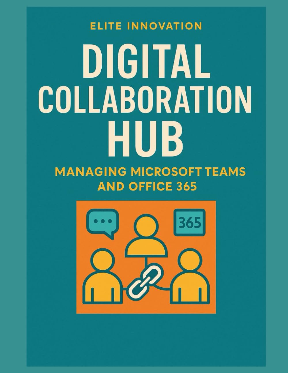 Digital Collaboration Hub: Managing Microsoft Teams and Office 365