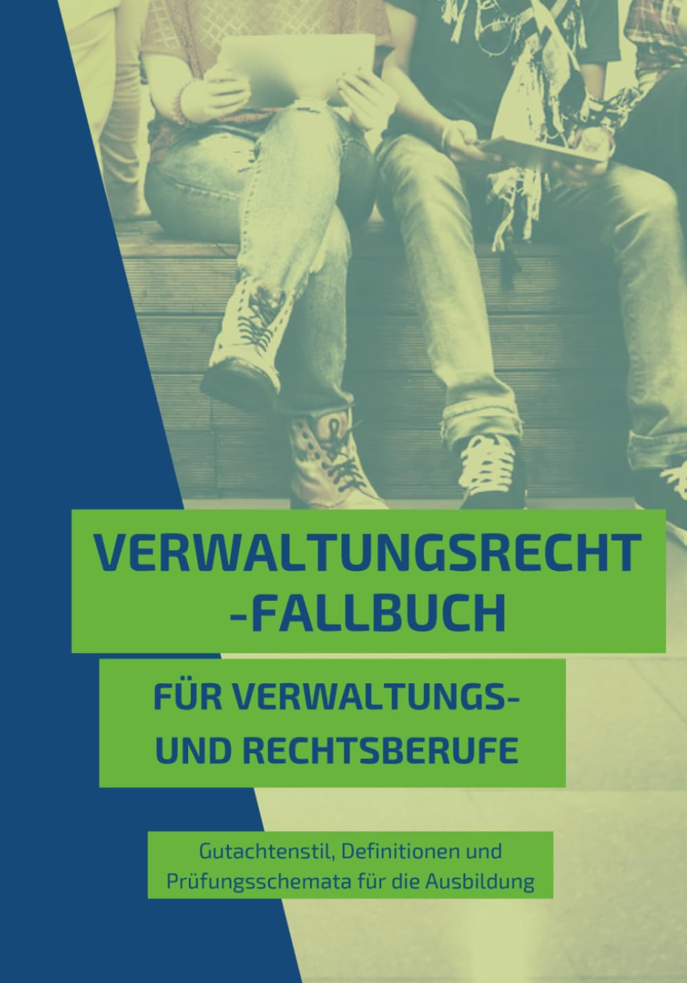 Verwaltungsrecht-Fallbuch für Verwaltungs- und Rechtsberufe: Gutachtenstil, Definitionen und Prüfungsschemata für die Ausbildung