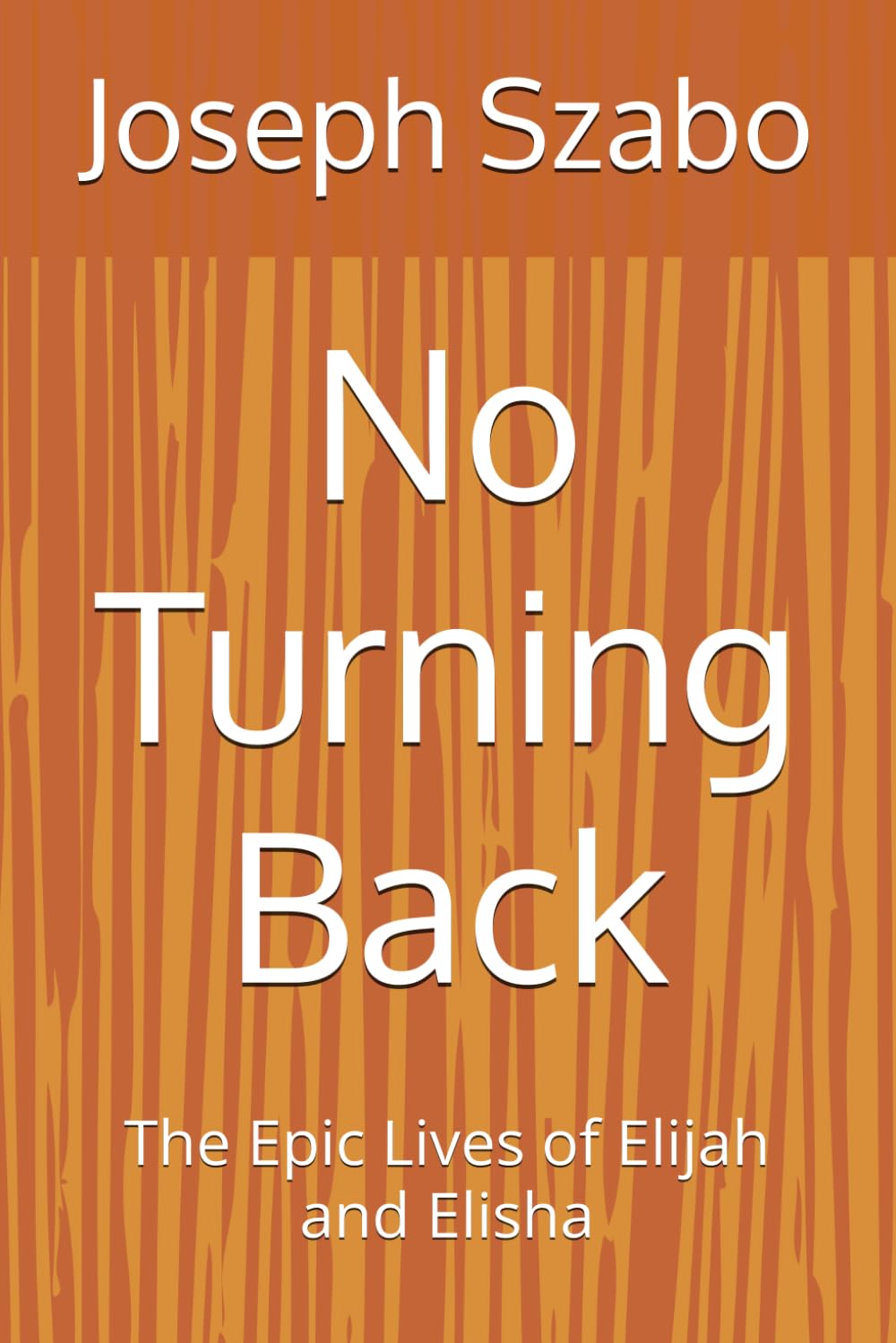 No Turning Back: The Epic Lives of Elijah and Elisha