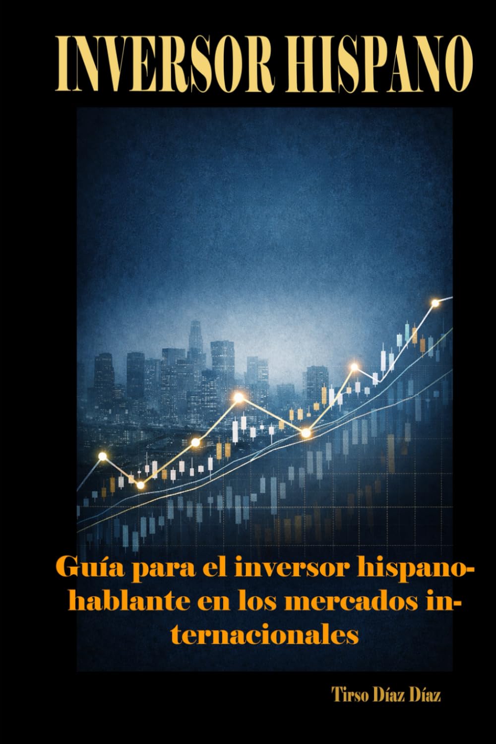INVERSOR HISPANO: Guía para el inversor hispanohablante en los mercados internacionales