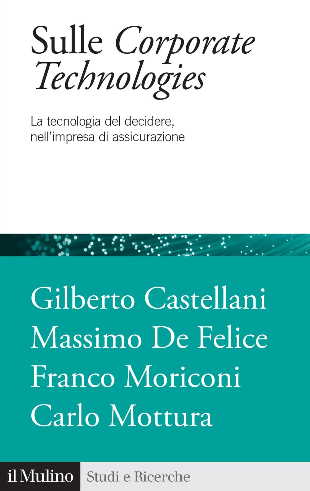 Sulle Corporate Technologies. La Tecnica Del Decidere, Nell'impresa Di Assicurazione - 4