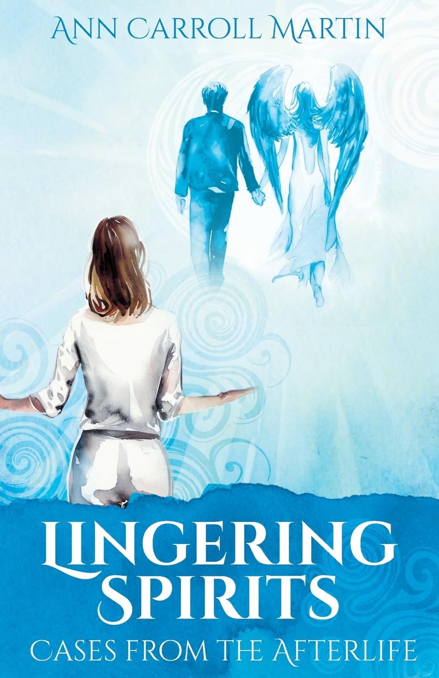 LINGERING SPIRITS: CASES FROM THE AFTERLIFE