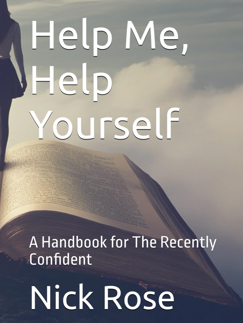 Help Me, Help Yourself: A Handbook for The Recently Confident