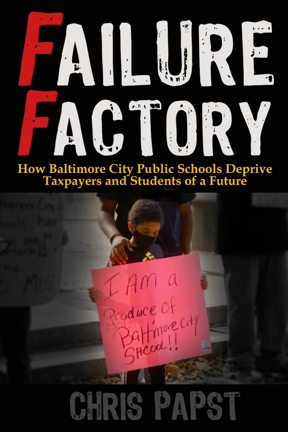 Failure Factory: How Baltimore City Public Schools Deprive Taxpayers and Students of a Future      Paperback – August 22, 2025