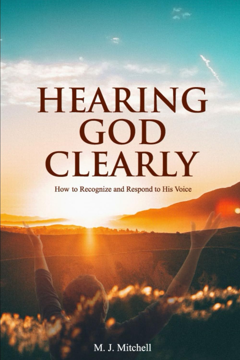 Hearing God Clearly: How to Recognize and Respond to His Voice
