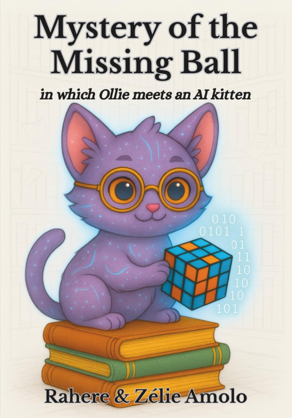 Mystery of the Missing Ball: in which Ollie meets an AI kitten: 1 (Ollie and Louie Mysteries)