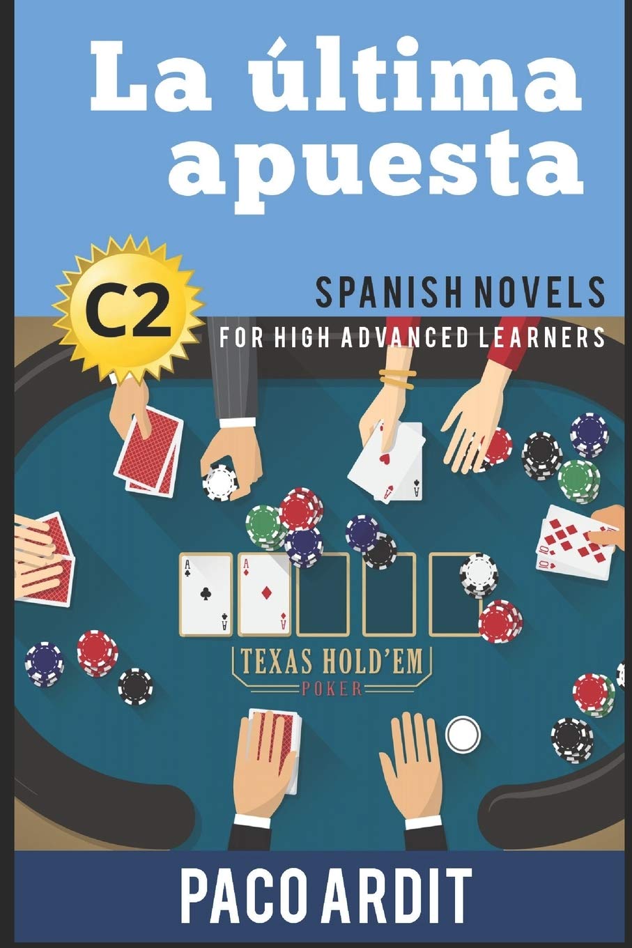 Spanish Novels: La última apuesta (Spanish Novels for High Advanced Learners - C2): 24 (Spanish Novels Series)