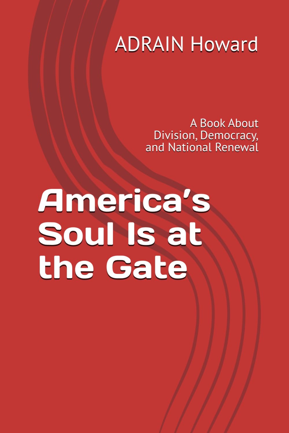America’s Soul Is at the Gate: A Book About Division, Democracy, and National Renewal