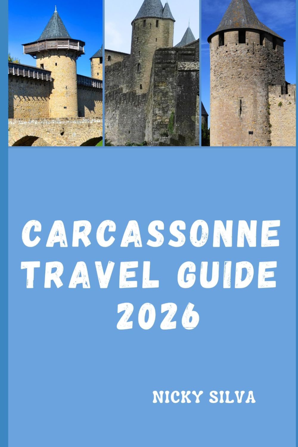 CARCASSONNE TRAVEL GUIDE 2026: Discovering Medieval Wonders, Living History, and Timeless Southern French Charm