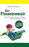 Der Finanzwesir 2.0 - Was Sie über Vermögensaufbau wirklich wissen müssen. Intelligent Geld...