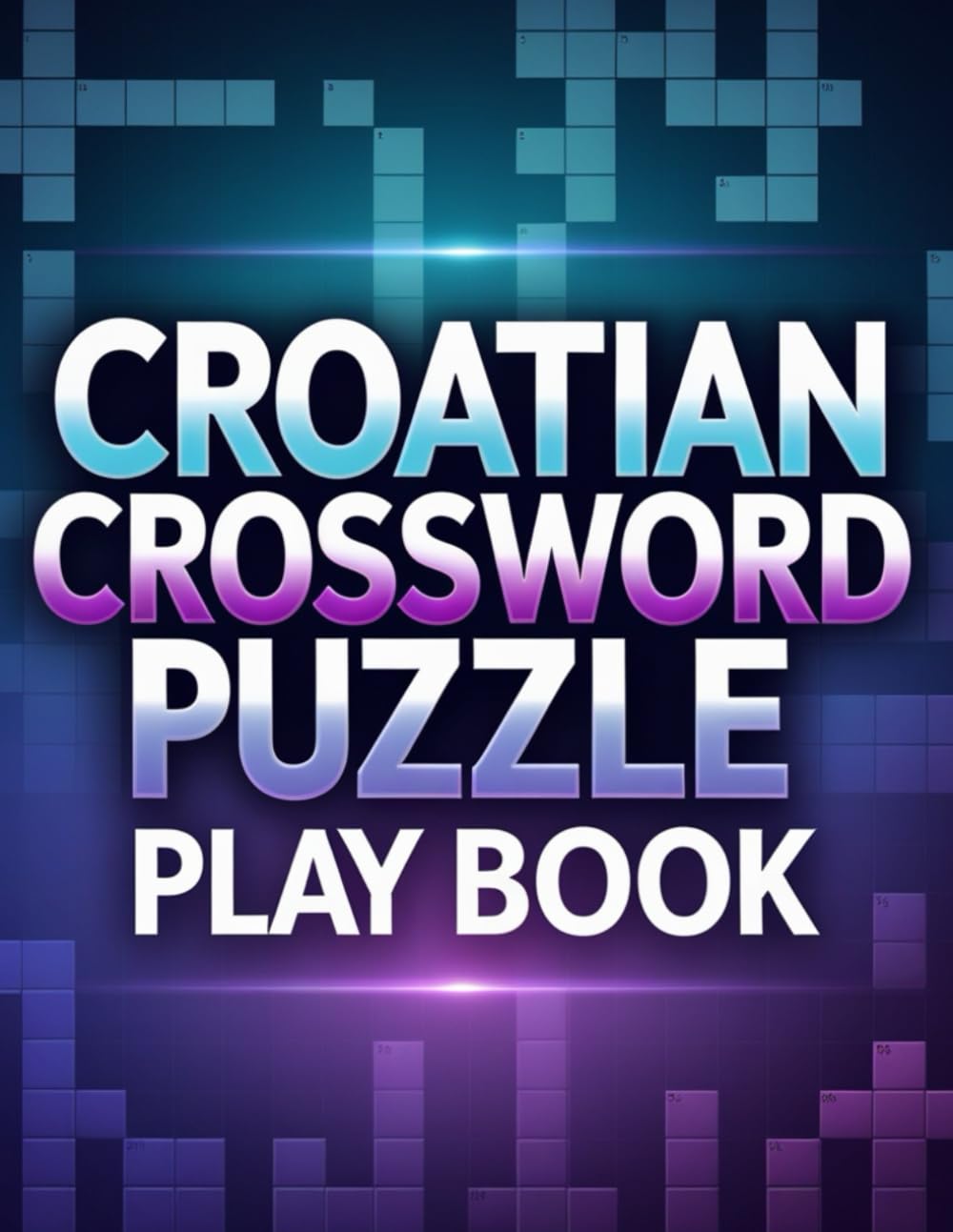 CROATIAN CROSSWORD PUZZLE PLAY BOOK: The Ultimate Brain Workout Through the Croatian Language