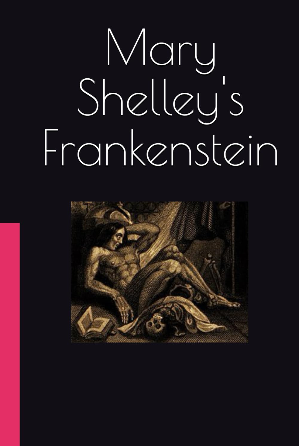 Mary Shelley's Frankenstein: The Original 1818 Gothic Horror Classic That Redefined a Genre (Complete and Unabridged)