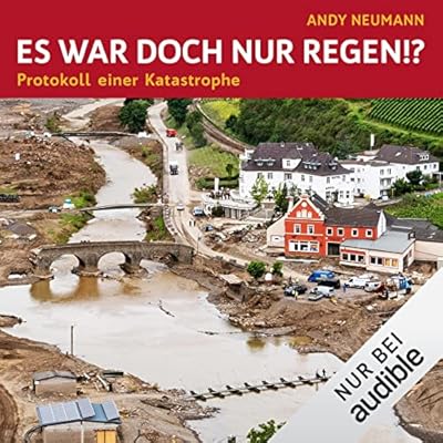 Es war doch nur Regen!? - Protokoll einer Katastrophe