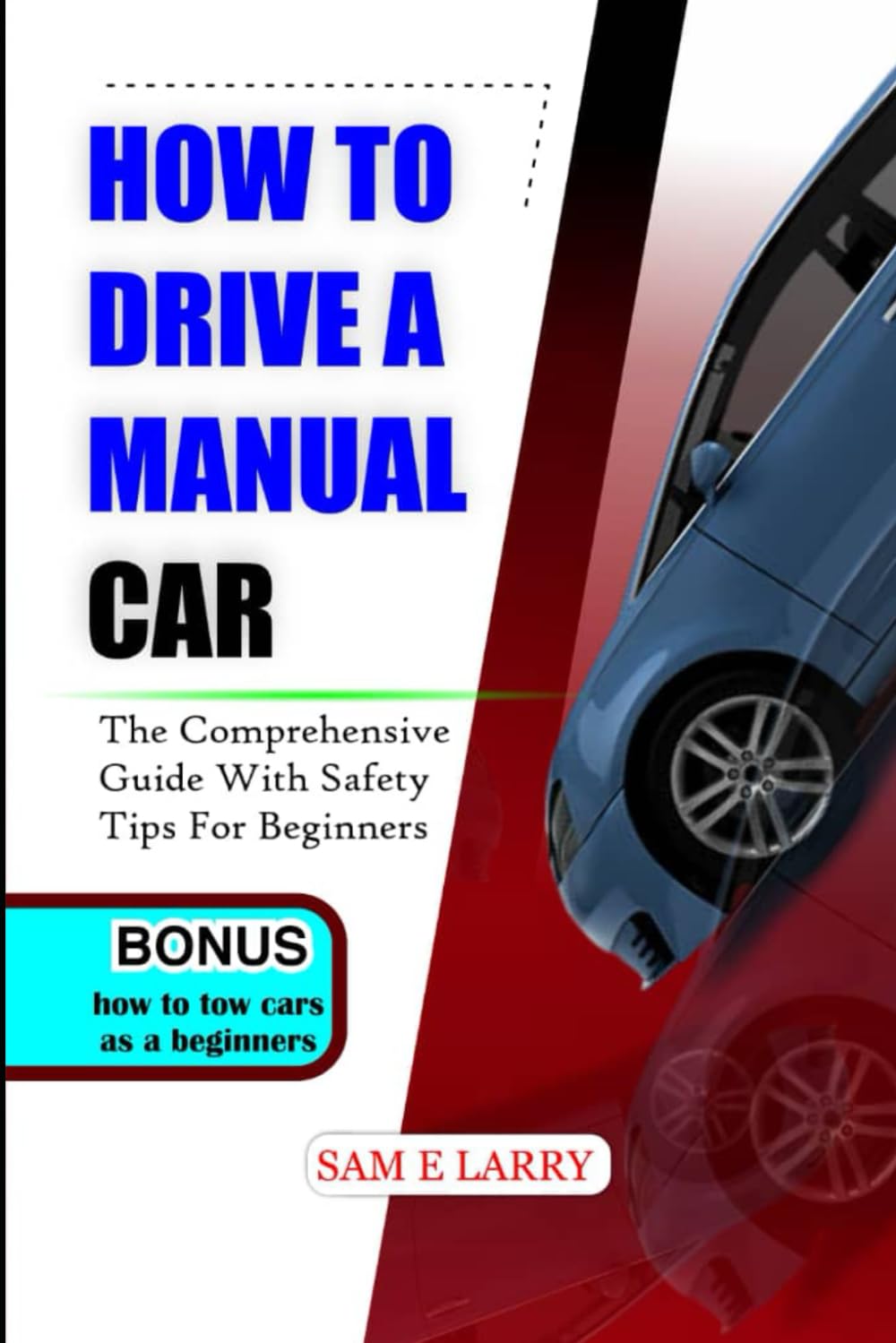 HOW TO DRIVE A MANUAL CAR: The comprehensive guide with safety tips for beginners (How to books)