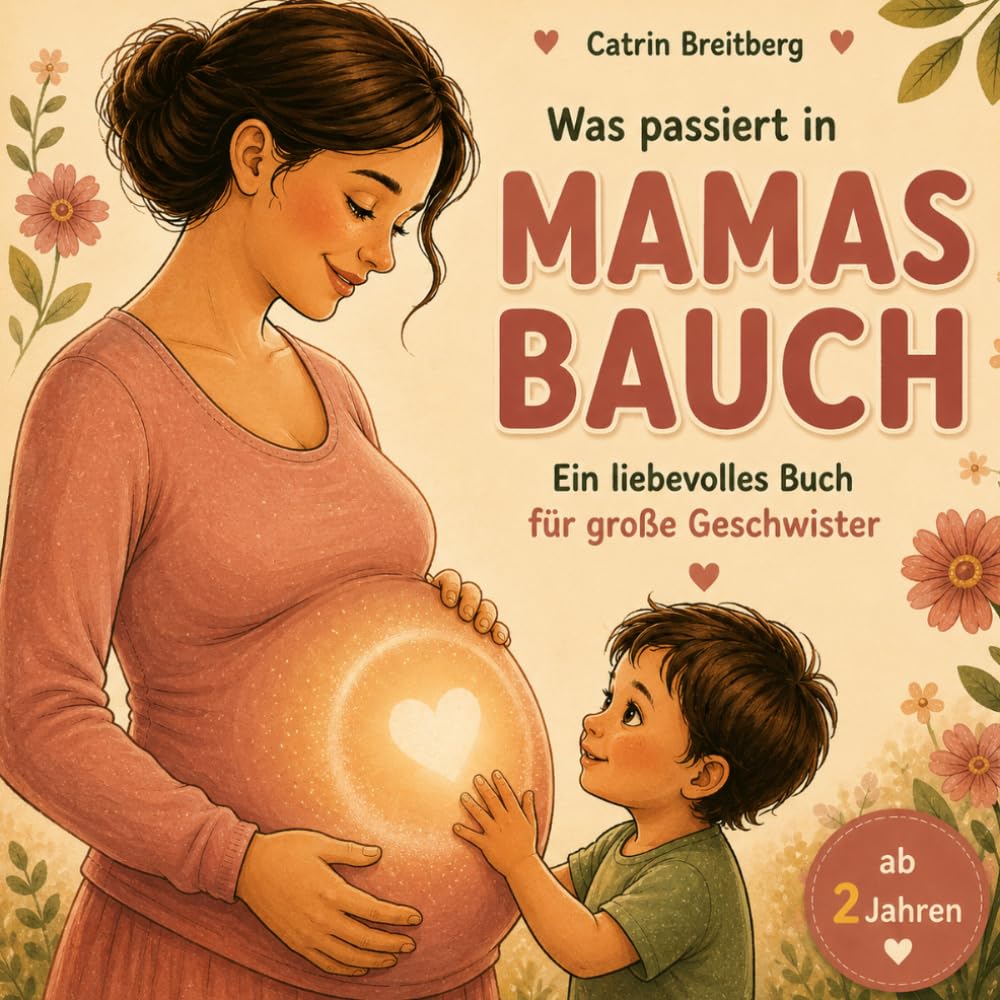 Was passiert gerade in Mamas Bauch?: Ich werde große Schwester/großer Bruder - für Kinder von 2 bis 6 Jahren inkl. Affirmationen