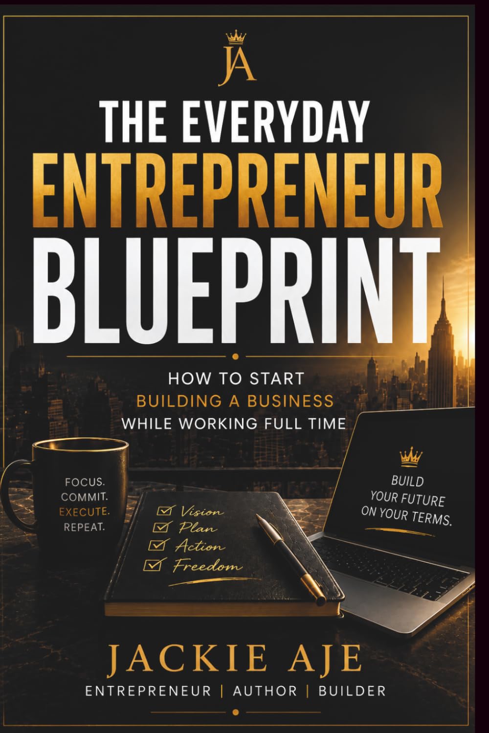 The Everyday Entrepreneur: A Practical Guide to Building a Business While Living Real Life