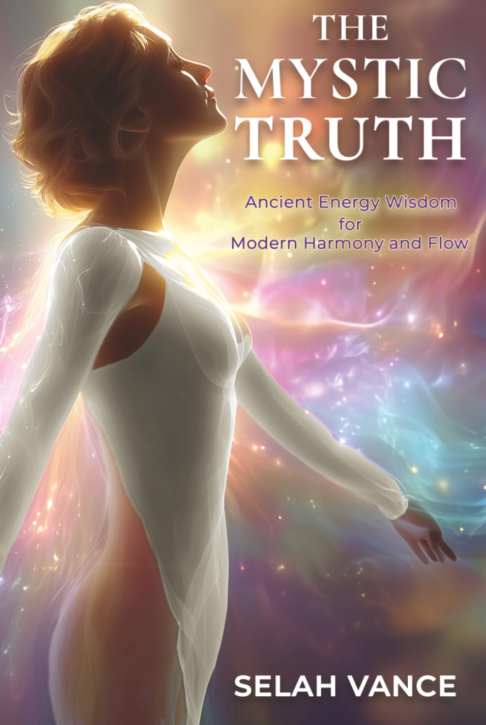 The Mystic Truth: Ancient Energy Wisdom for Modern Harmony and Flow