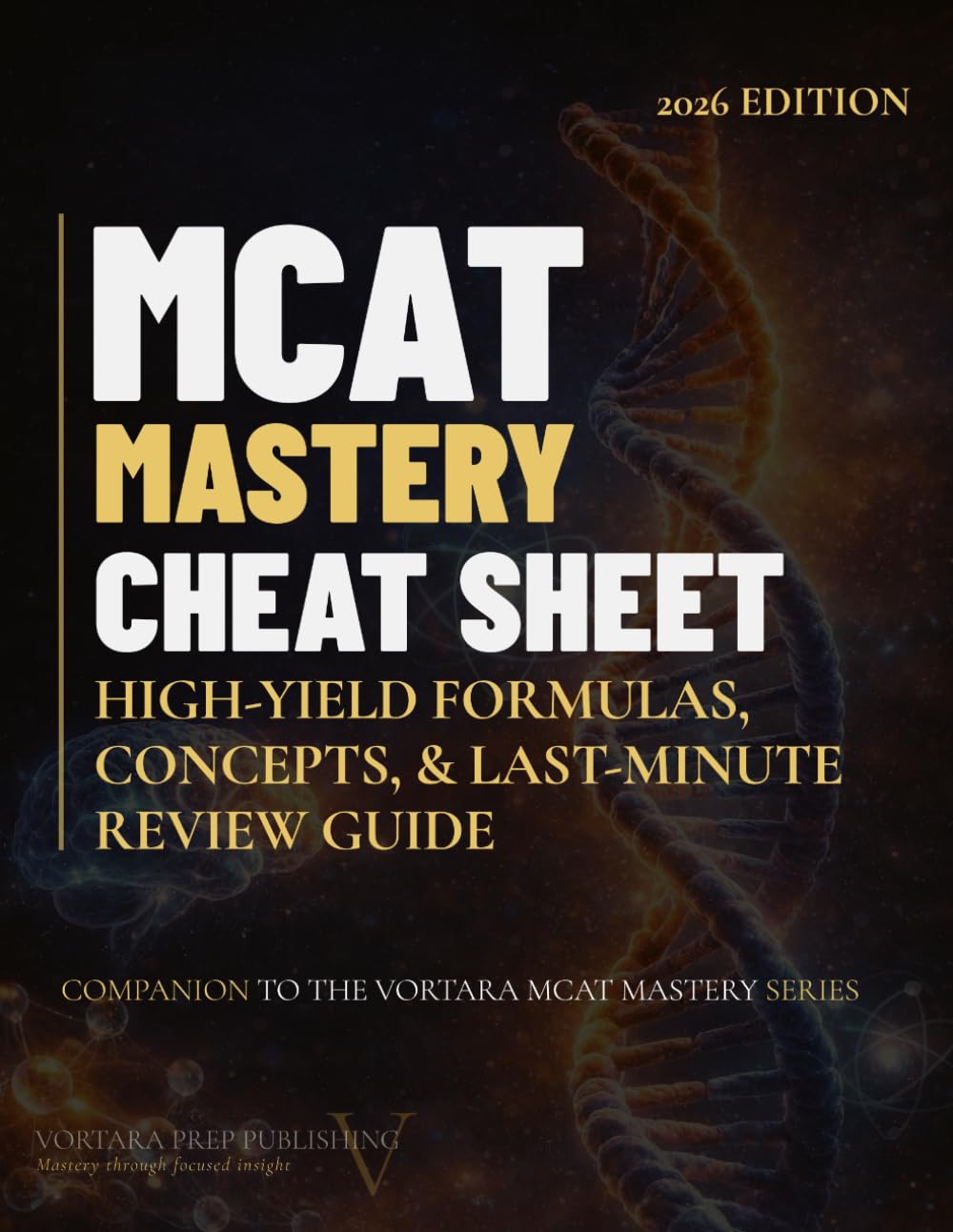 MCAT MASTERY CHEAT SHEET 2026 – 2027 EDITION: High Yield Formulas, Concepts, & Last-Minute Review Guide (Vortara MCAT Mastery Series)