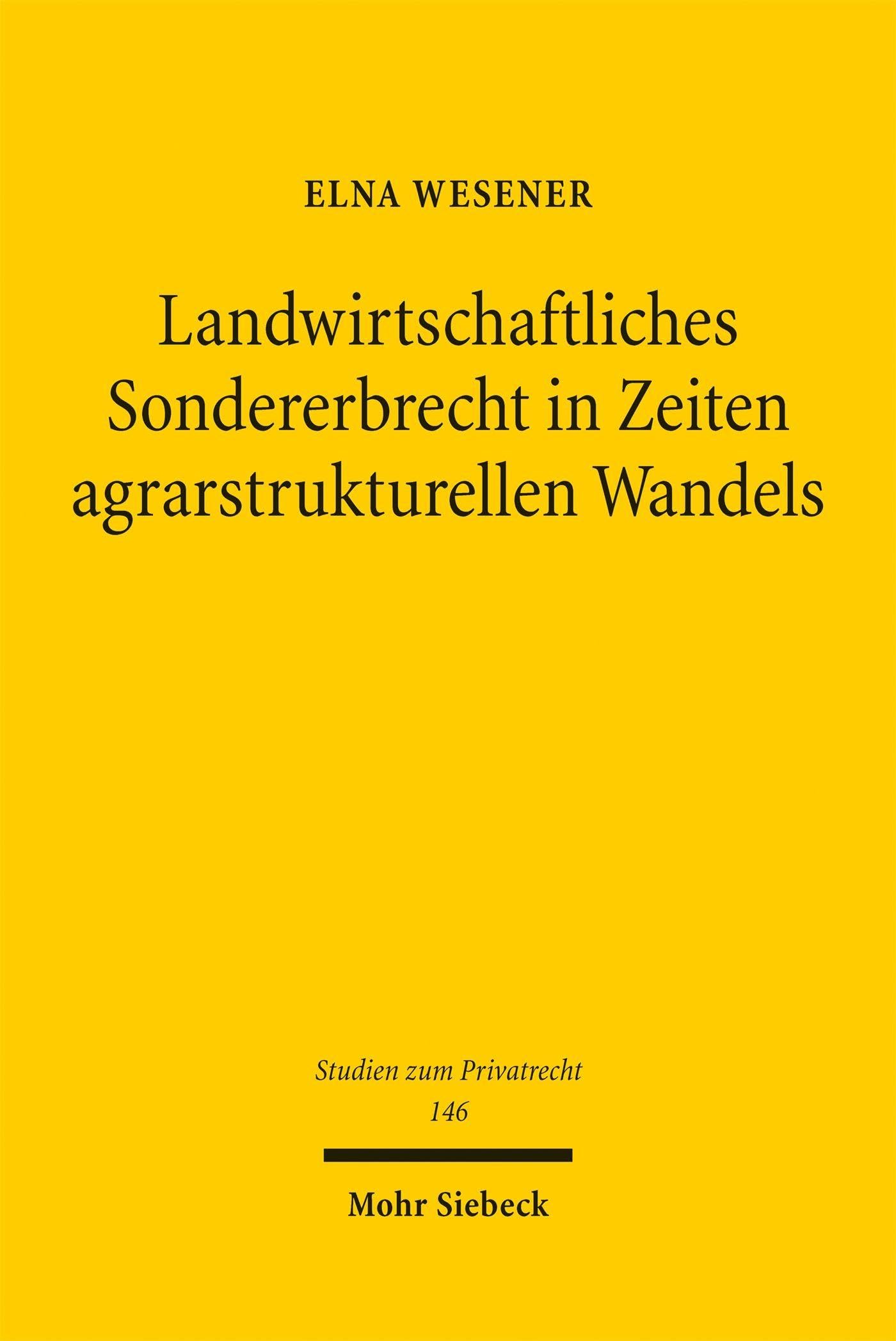 Landwirtschaftliches Sondererbrecht in Zeiten agrarstrukturellen Wandels: Rechtfertigung und Reformbedarf (Studien zum Privatrecht)