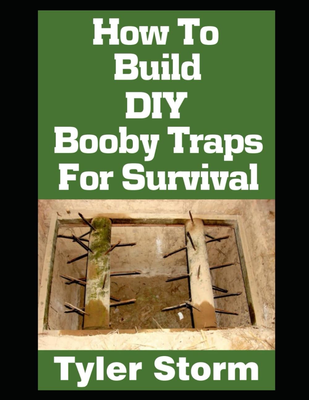 How To Build DIY Booby Traps For Survival: The Ultimate Beginner’s Guide On How To Build DIY Booby Traps To Protect Your Home and Property From ... an SHTF Scenario: 2 (The Simple Survivalist)