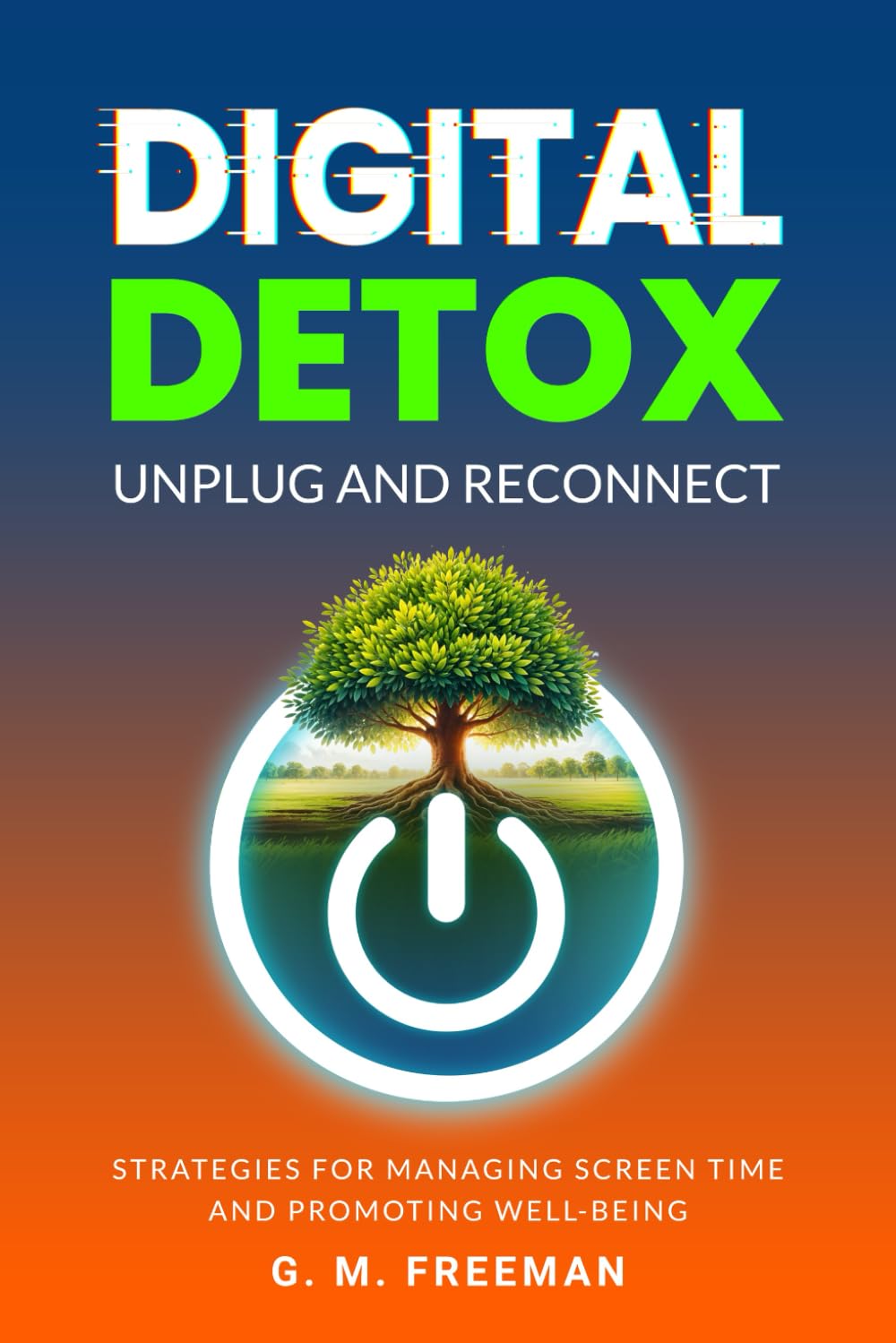 Digital Detox: Unplug and Reconnect: Strategies for Managing Screen Time and Promoting Well-Being