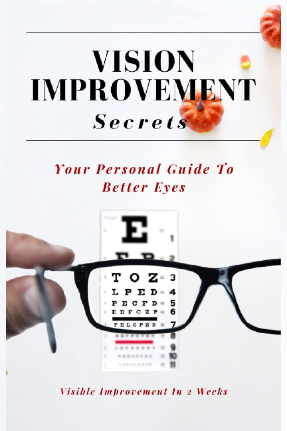 Vision Improvement Secrets: Improve Eyesight And Cure Myopia Naturally