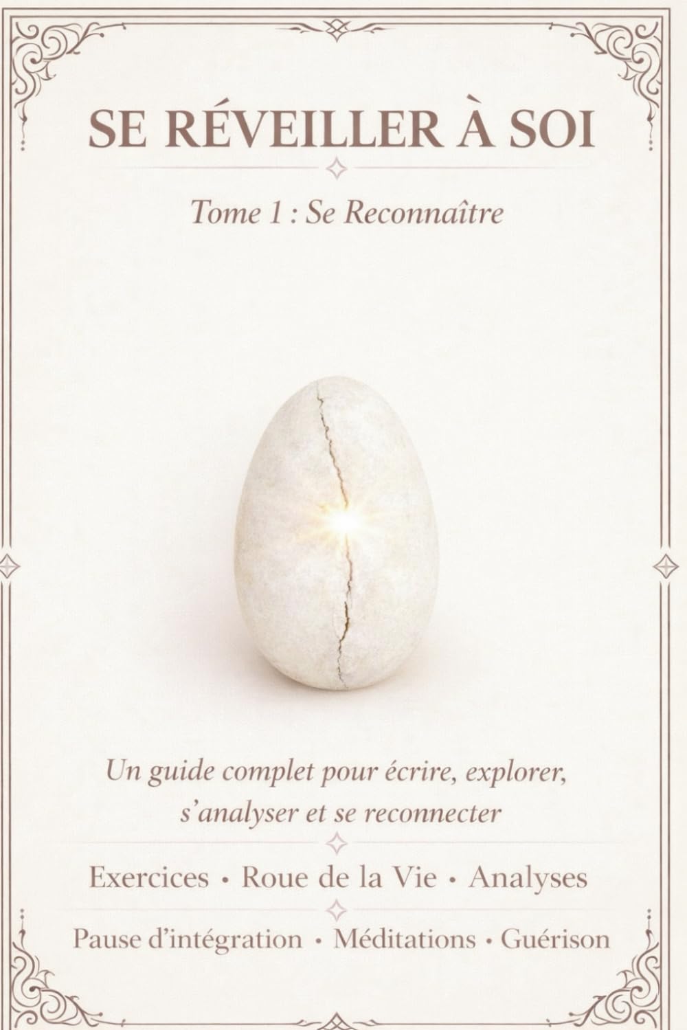 Se Réveiller à Soi : Tome 1 - Se Reconnaître: Un guide complet pour écrire, explorer, s’analyser et se reconnecter