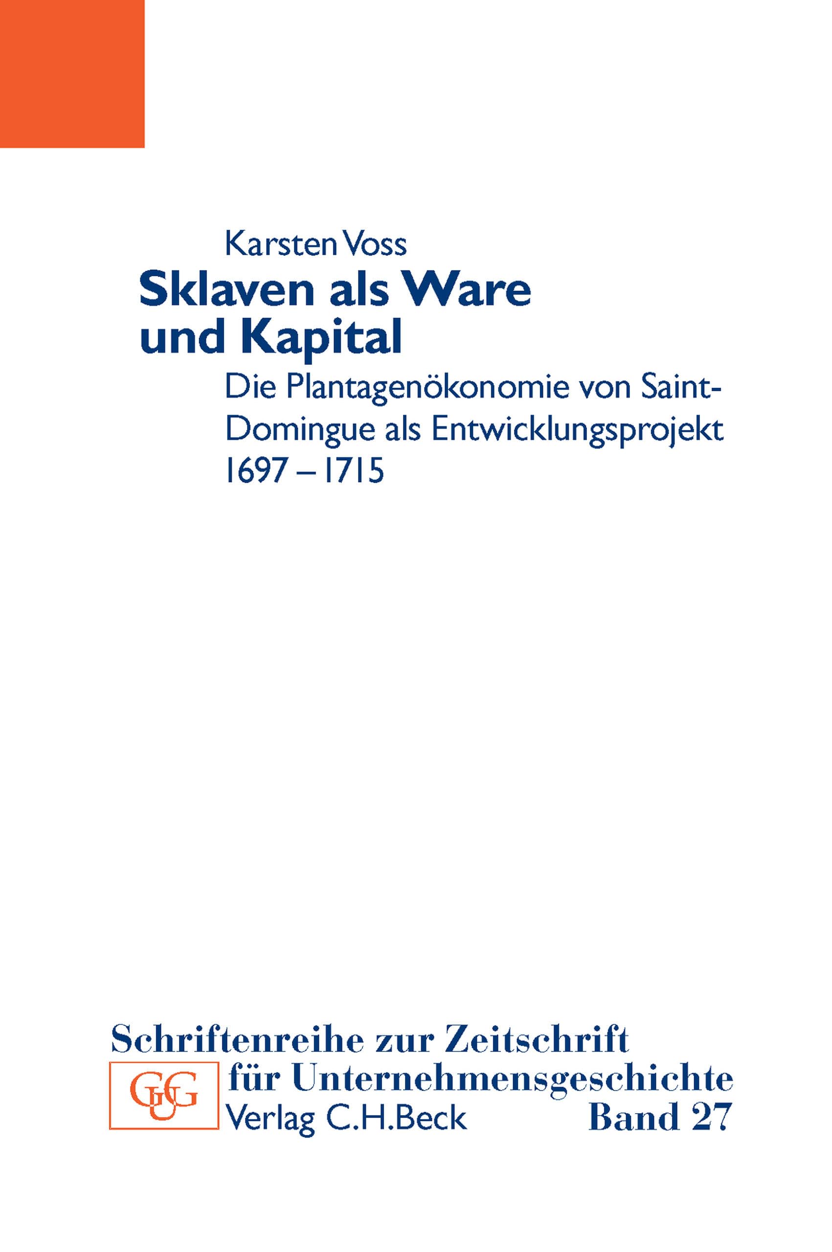 Sklaven als Ware und Kapital: Die Plantagenökonomie von Saint-Domingue als Entwicklungsprojekt (Schriftenreihe zur Zeitschrift für Unternehmensgeschichte 27)