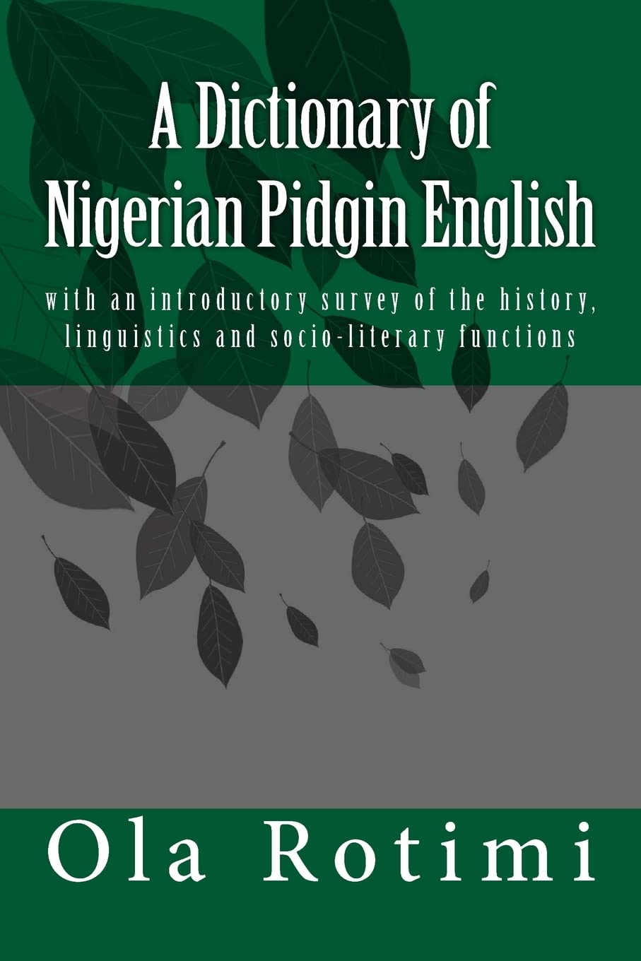 A Dictionary of Nigerian Pidgin English: with an introductory survey of the history, linguistics and socio-literary functions