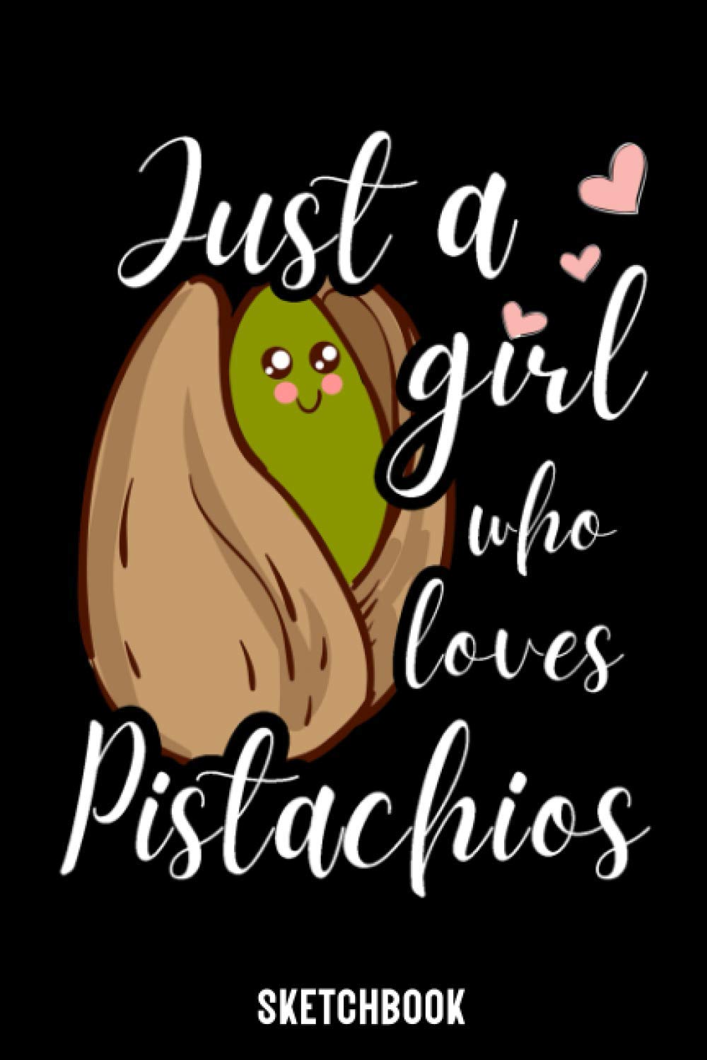 Just A Girl Who Loves Pistachios Sketchbook: Pistachios Sketchbook Gift for Drawing and Sketching Lovers - Pistachios Sketch Book - Artist Sketchbook Gift - Pistachios & Sketching Lovers Drawing Book
