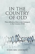 In the Country of Old: Nine reflections from a new immigrant to the Country of Old