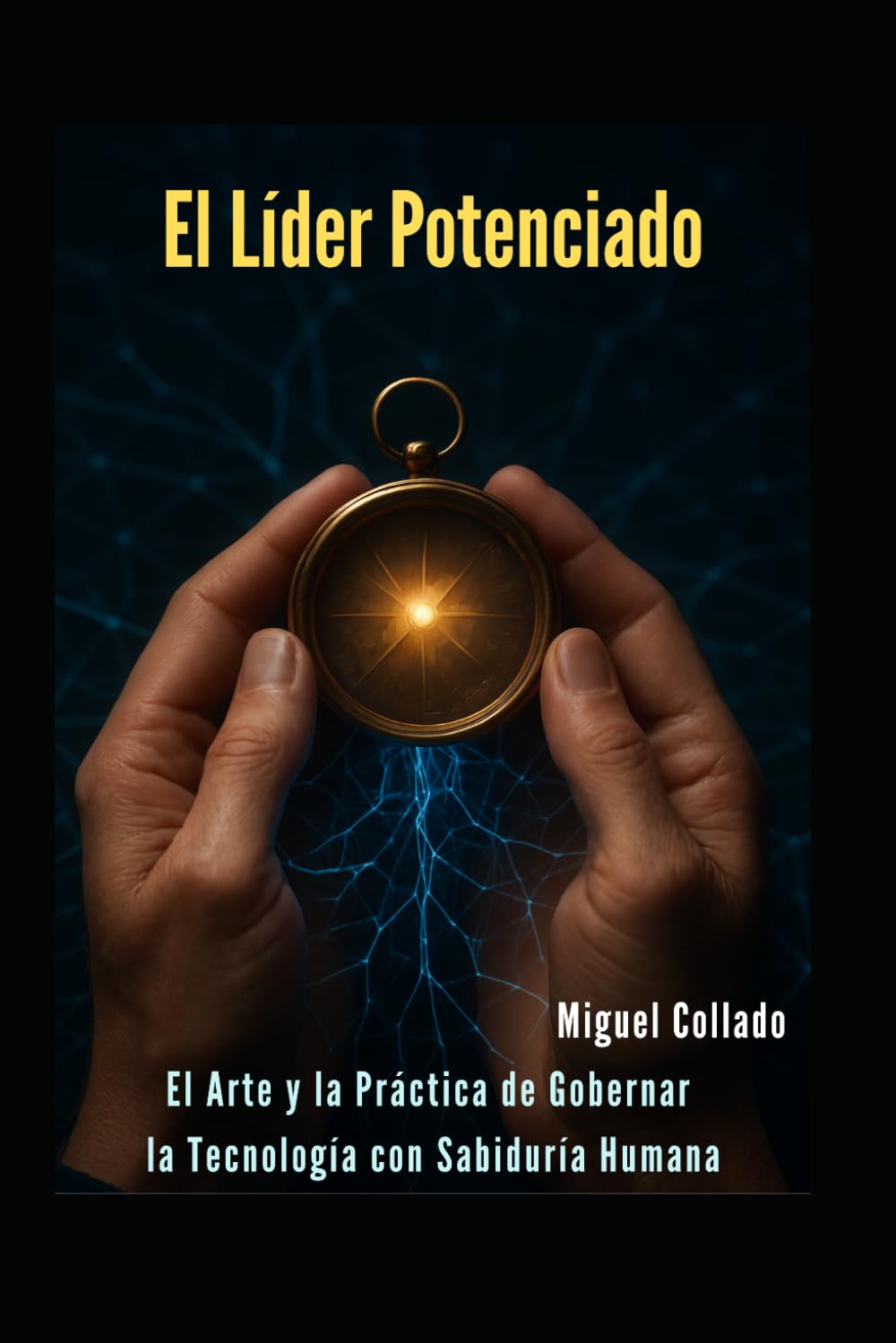El Líder Potenciado: El Arte y la Práctica de Gobernar la Tecnología con Sabiduría Humana