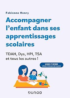 Accompagner l'enfant dans ses apprentissages scolaires : TDAH, Dys, HPI, TSA et tous les autres !: Leçons et devoirs : méthodes et fiches pour aider les parents !