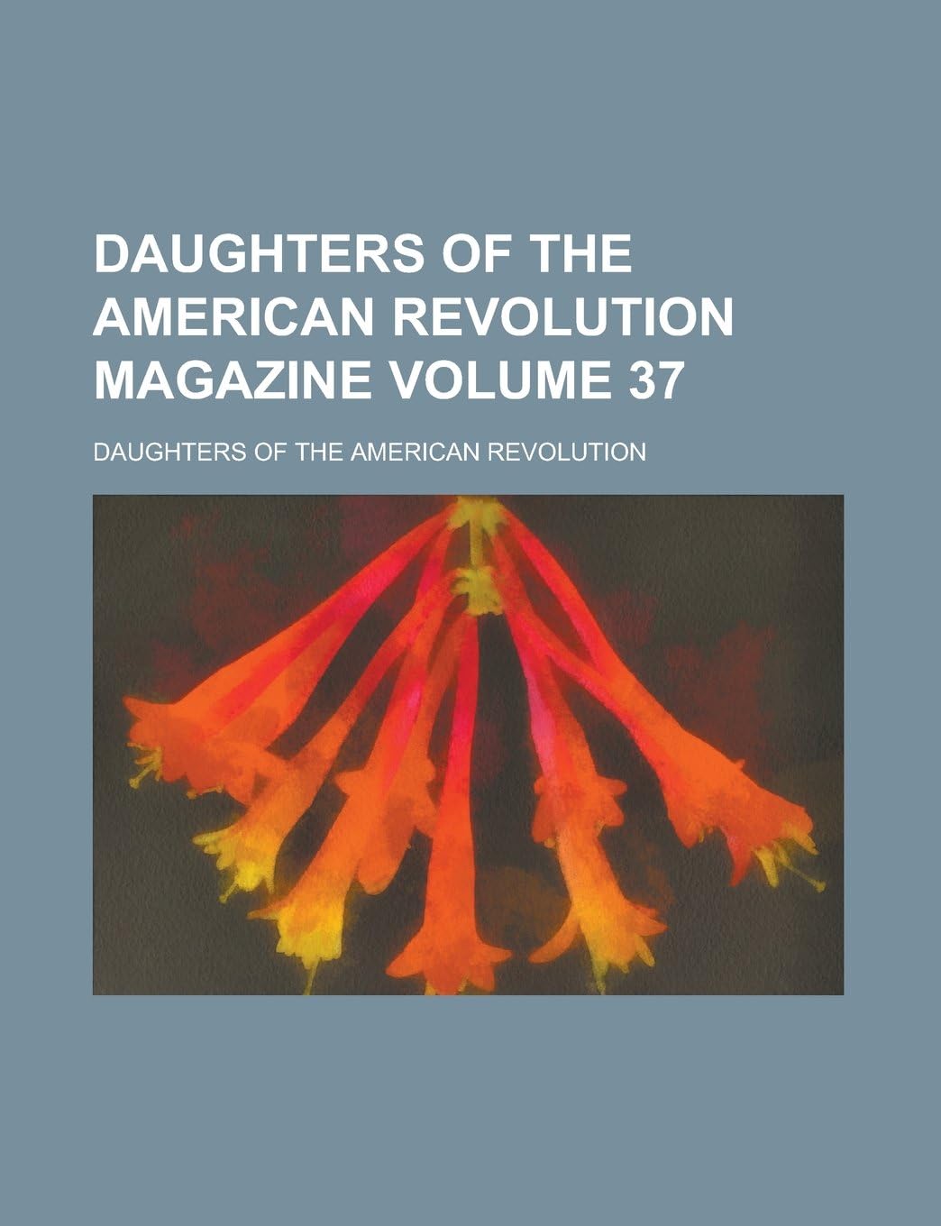 Daughters of the American Revolution Magazine Volume 37