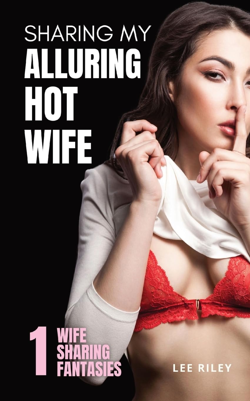 Sharing My Alluring Hot Wife: Wife Sharing Hotwife Erotica Collection: 1 (Wife Sharing Fantasies)