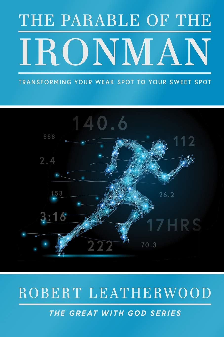 The Parable of the Ironman: Transforming your Weak Spot to your Sweet Spot: 1 (The Great with God series)