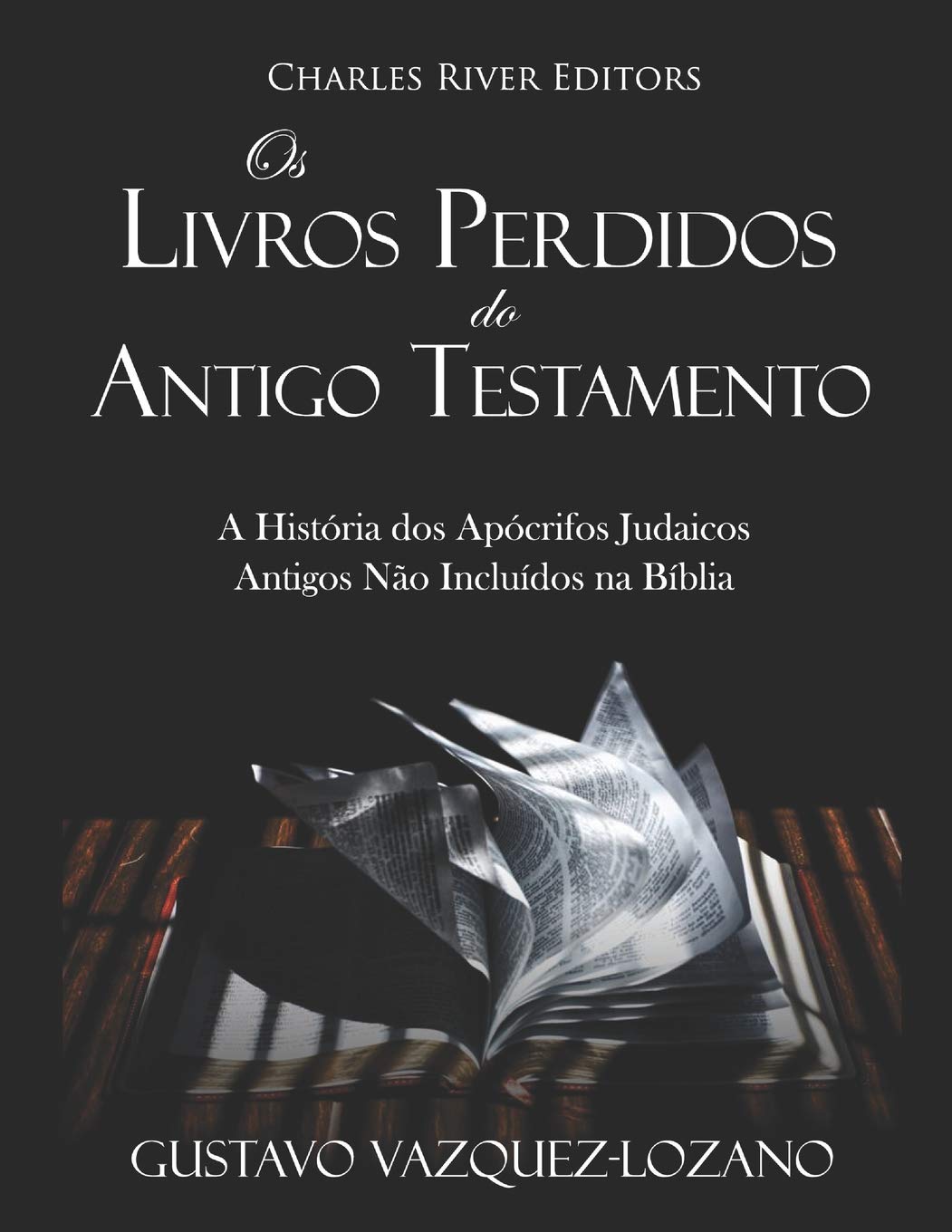 Os Livros Perdidos do Antigo Testamento: A História dos Apócrifos Judaicos Antigos Não Incluídos na Bíblia