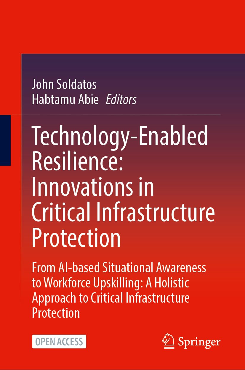 Technology-Enabled Resilience: Innovations in Critical Infrastructure Protection: From AI-based Situational Awareness to Workforce Upskilling: A Holistic Approach to Critical Infrastructure Protection