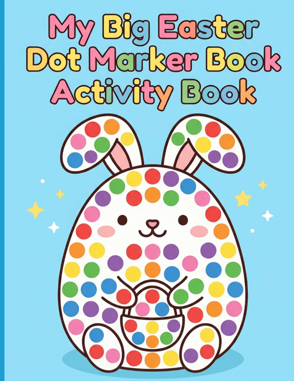 My Big Easter Dot Marker Book Activity Book: Charming Spring Activities with Big Targets and Borders for Frustration-Free Toddler Paint Dauber Learning Ages 2-5