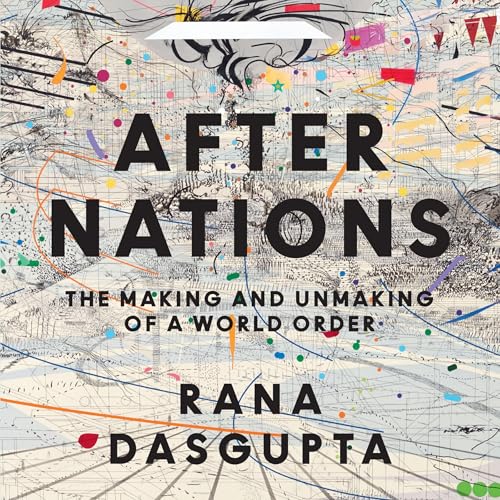 Page de couverture de After Nations: The Making and Unmaking of a World Order