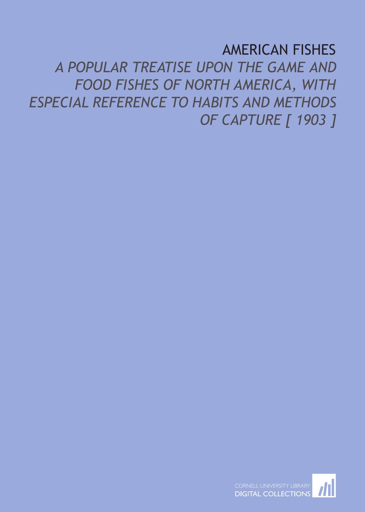 Buy American Fishes: A Popular Treatise Upon the Game and Food Fishes of North America, With Especial Reference to Habits and Methods of Capture [ 1903 ] — BookShops.in