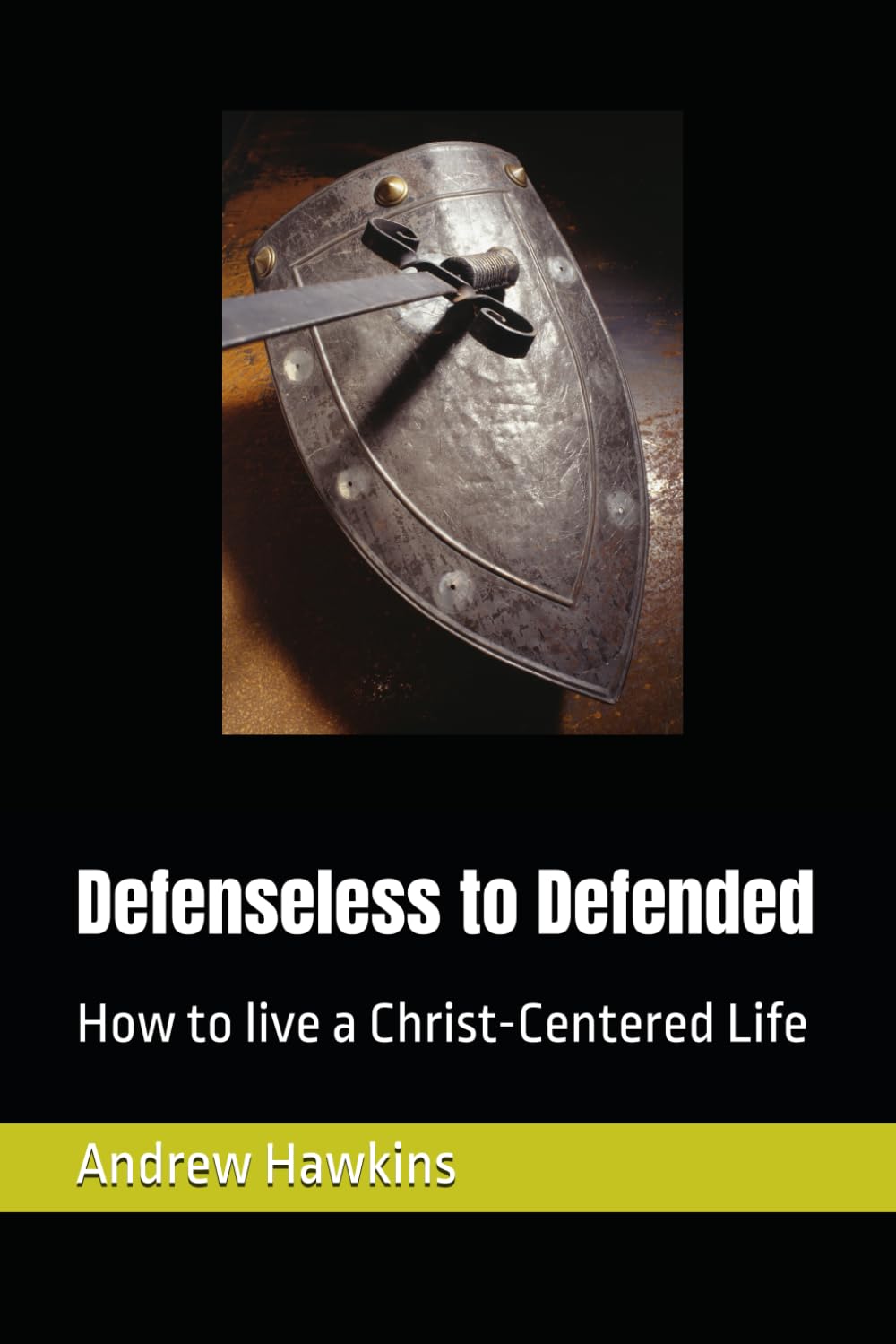 Defenseless to Defended: How to live a Christ-Centered Life